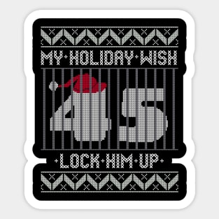 Ugly Christmas Holiday Wish Lock Him Up - Impeach and Convict Trump 45 Sticker